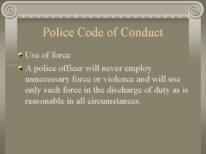 Police Code of Conduct Use of force A police officer will never employ unnecessary