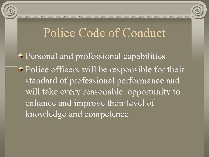 Police Code of Conduct Personal and professional capabilities Police officers will be responsible for