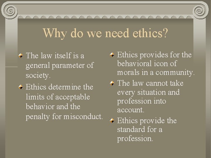 Why do we need ethics? The law itself is a general parameter of society.