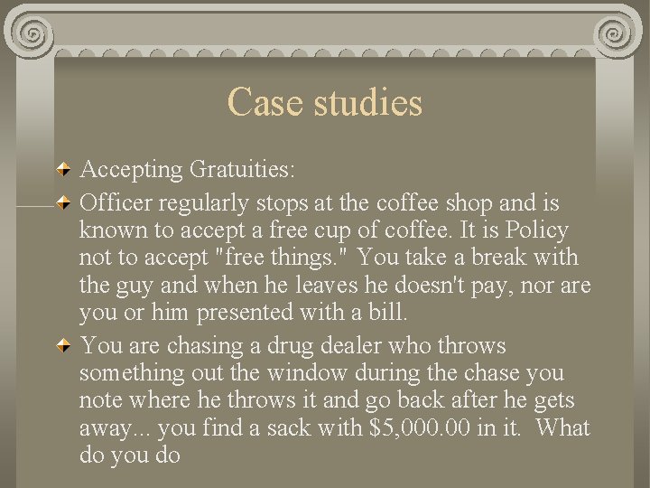 Case studies Accepting Gratuities: Officer regularly stops at the coffee shop and is known