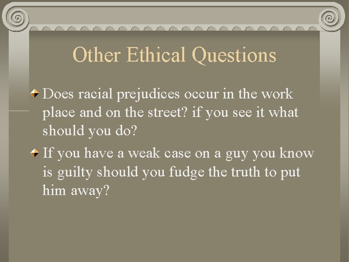 Other Ethical Questions Does racial prejudices occur in the work place and on the