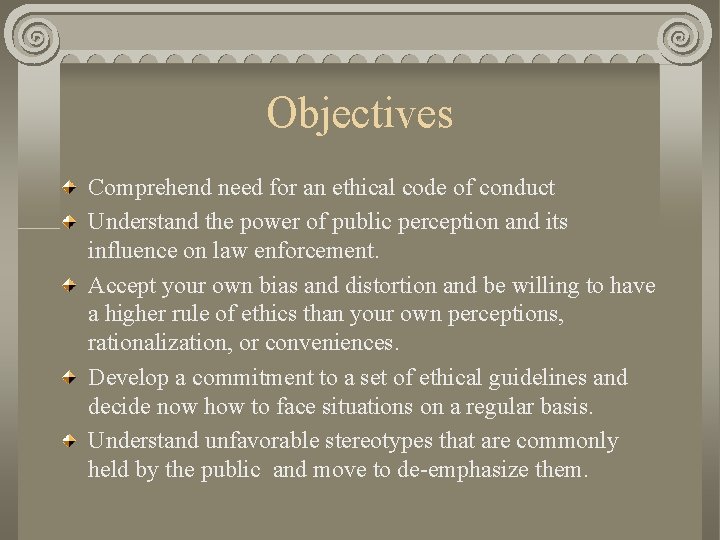 Objectives Comprehend need for an ethical code of conduct Understand the power of public