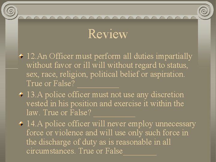 Review 12. An Officer must perform all duties impartially without favor or ill without