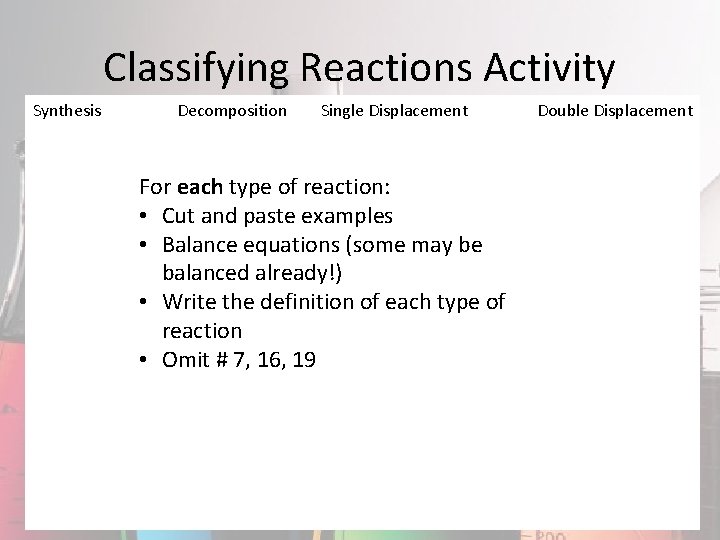 Classifying Reactions Activity Synthesis Decomposition Single Displacement For each type of reaction: • Cut Classifying Reactions Activity Synthesis Decomposition Single Displacement For each type of reaction: • Cut