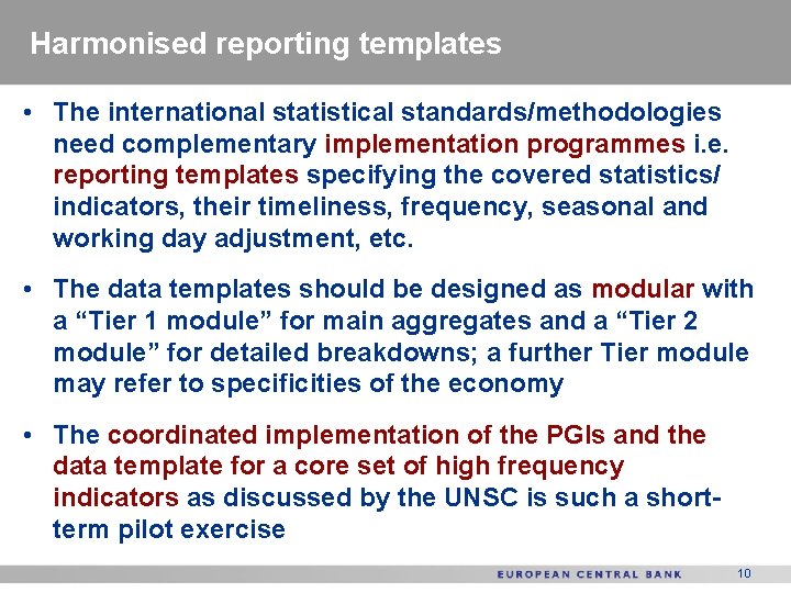Harmonised reporting templates • The international statistical standards/methodologies need complementary implementation programmes i. e.