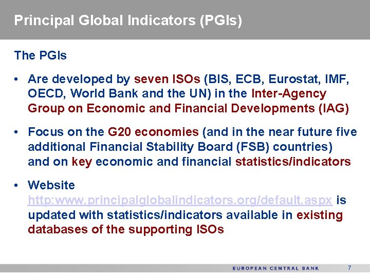 Principal Global Indicators (PGIs) The PGIs • Are developed by seven ISOs (BIS, ECB,