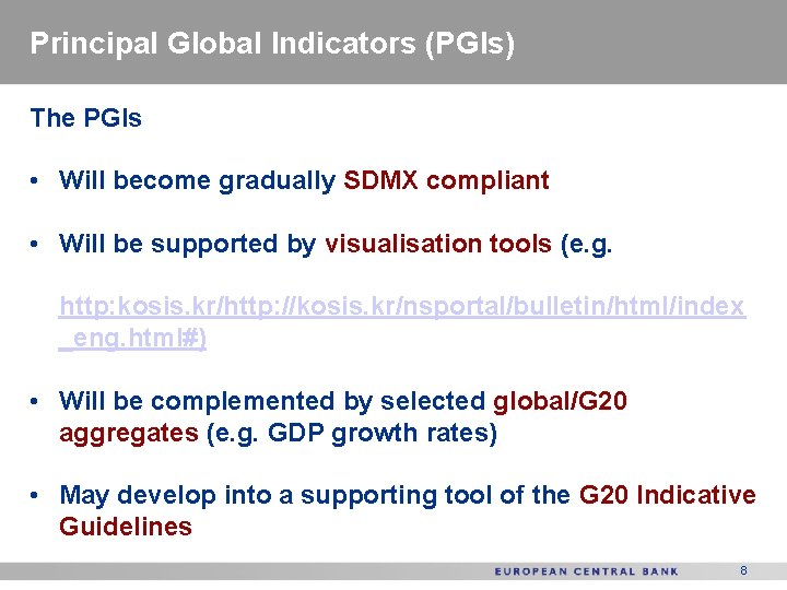 Principal Global Indicators (PGIs) The PGIs • Will become gradually SDMX compliant • Will
