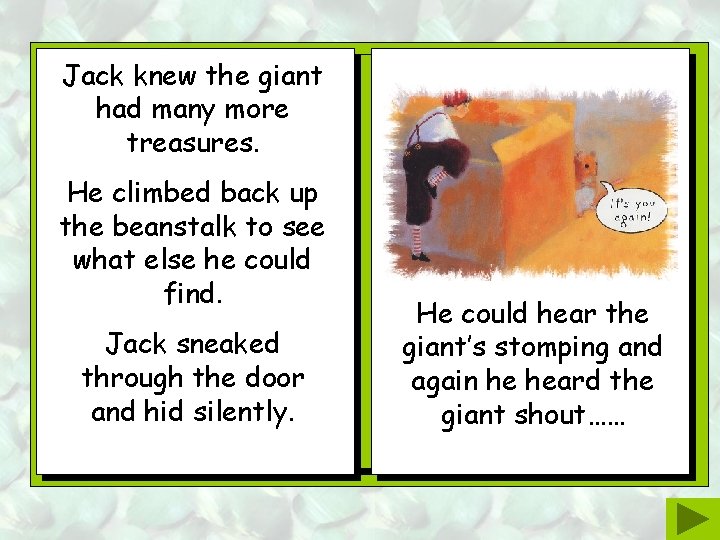Jack knew the giant had many more treasures. He climbed back up the beanstalk