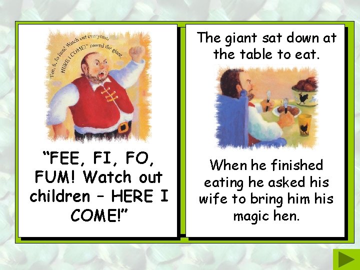 The giant sat down at the table to eat. “FEE, FI, FO, FUM! Watch