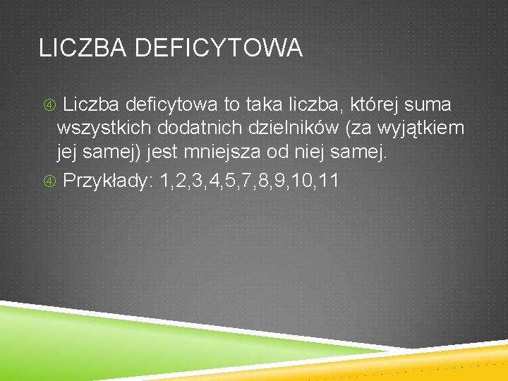 LICZBA DEFICYTOWA Liczba deficytowa to taka liczba, której suma wszystkich dodatnich dzielników (za wyjątkiem