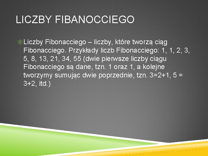 LICZBY FIBANOCCIEGO Liczby Fibonacciego – liczby, które tworzą ciąg Fibonacciego. Przykłady liczb Fibonacciego: 1,