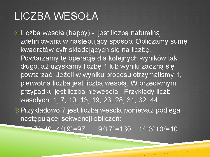 LICZBA WESOŁA Liczba wesoła (happy) - jest liczbą naturalną zdefiniowaną w następujący sposób: Obliczamy