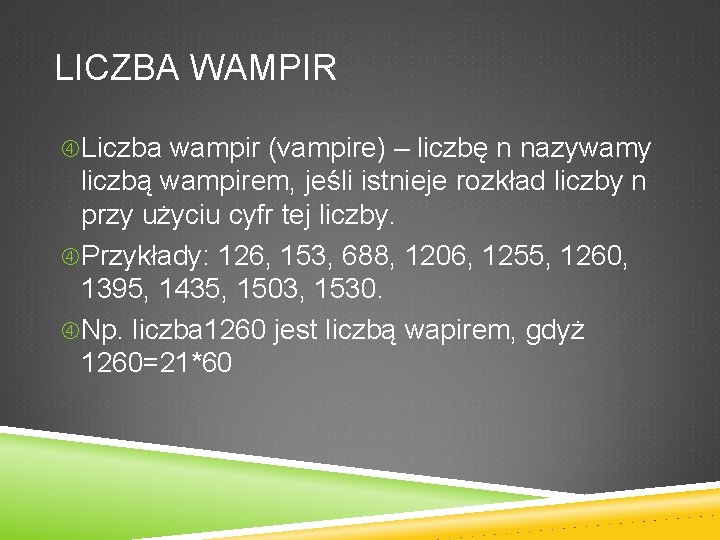 LICZBA WAMPIR Liczba wampir (vampire) – liczbę n nazywamy liczbą wampirem, jeśli istnieje rozkład