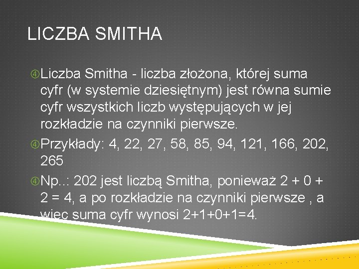 LICZBA SMITHA Liczba Smitha - liczba złożona, której suma cyfr (w systemie dziesiętnym) jest