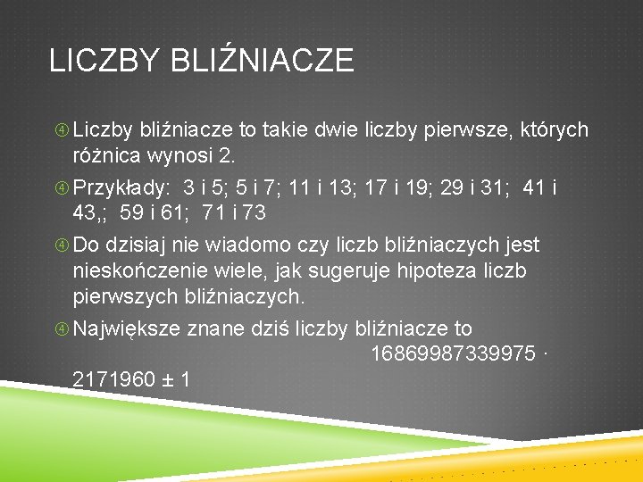 LICZBY BLIŹNIACZE Liczby bliźniacze to takie dwie liczby pierwsze, których różnica wynosi 2. Przykłady: