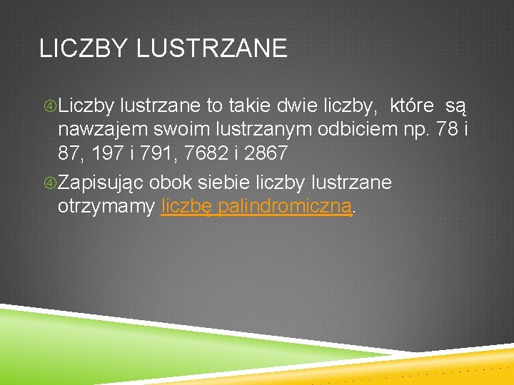 LICZBY LUSTRZANE Liczby lustrzane to takie dwie liczby, które są nawzajem swoim lustrzanym odbiciem