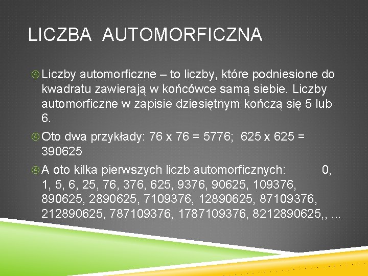 LICZBA AUTOMORFICZNA Liczby automorficzne – to liczby, które podniesione do kwadratu zawierają w końcówce