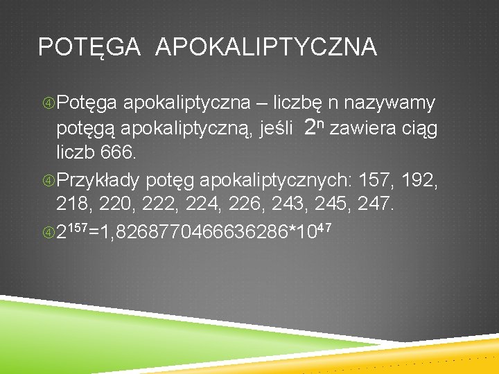 POTĘGA APOKALIPTYCZNA Potęga apokaliptyczna – liczbę n nazywamy potęgą apokaliptyczną, jeśli 2 n zawiera