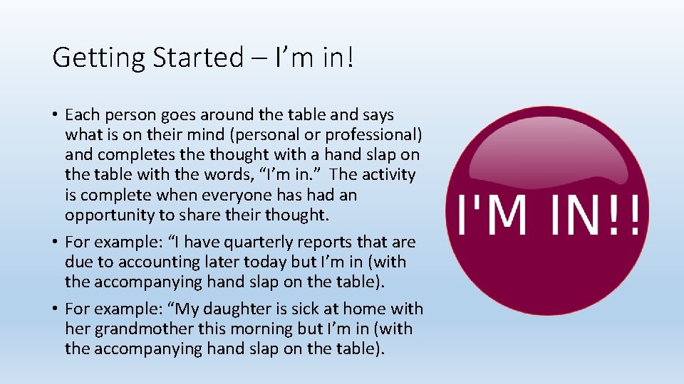 Getting Started – I’m in! • Each person goes around the table and says