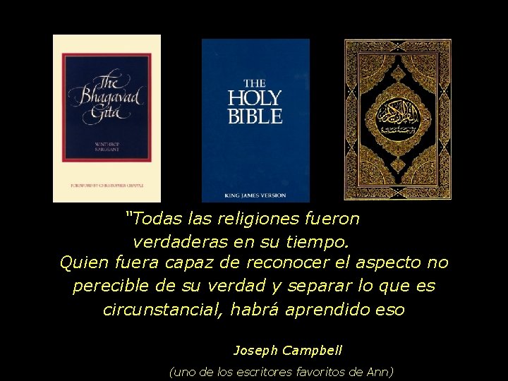 “Todas las religiones fueron verdaderas en su tiempo. Quien fuera capaz de reconocer el