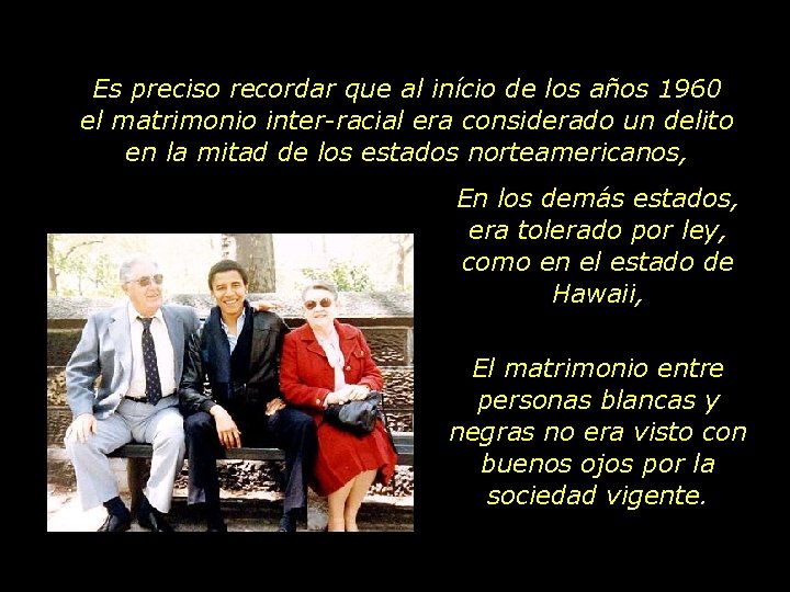 Es preciso recordar que al início de los años 1960 el matrimonio inter-racial era