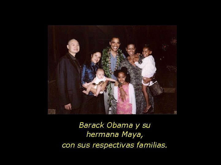 Barack Obama y su hermana Maya, con sus respectivas familias. 