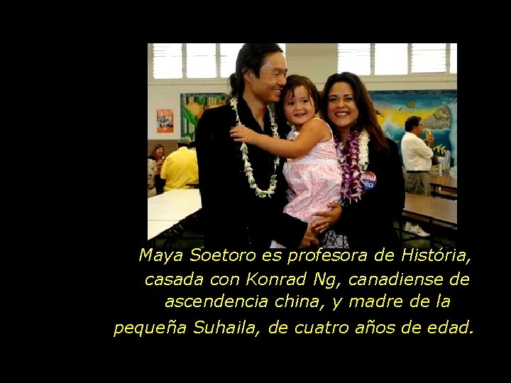 Maya Soetoro es profesora de História, casada con Konrad Ng, canadiense de ascendencia china,