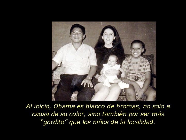 Al inicio, Obama es blanco de bromas, no solo a causa de su color,