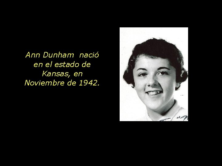 Ann Dunham nació en el estado de Kansas, en Noviembre de 1942. 