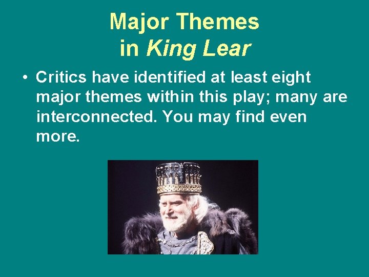 Major Themes in King Lear • Critics have identified at least eight major themes