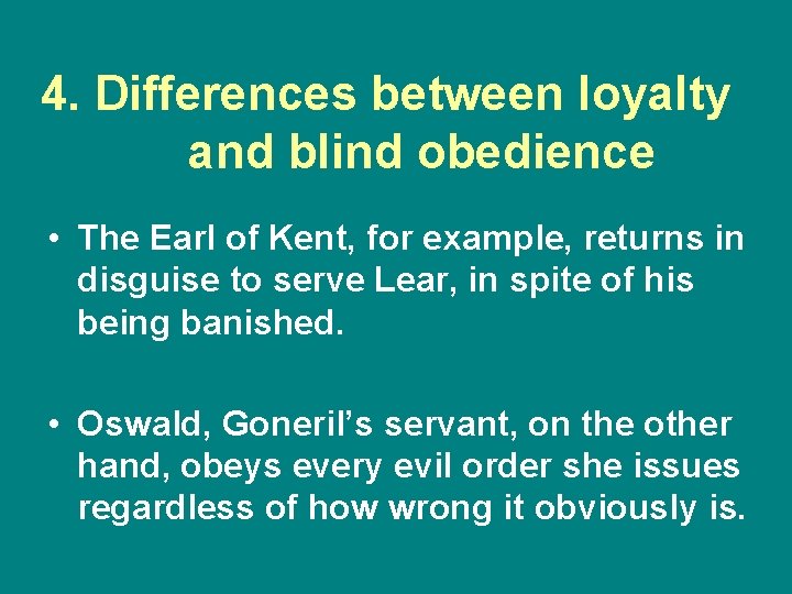 4. Differences between loyalty and blind obedience • The Earl of Kent, for example,