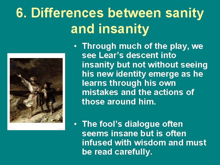 6. Differences between sanity and insanity • Through much of the play, we see
