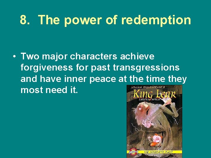 8. The power of redemption • Two major characters achieve forgiveness for past transgressions
