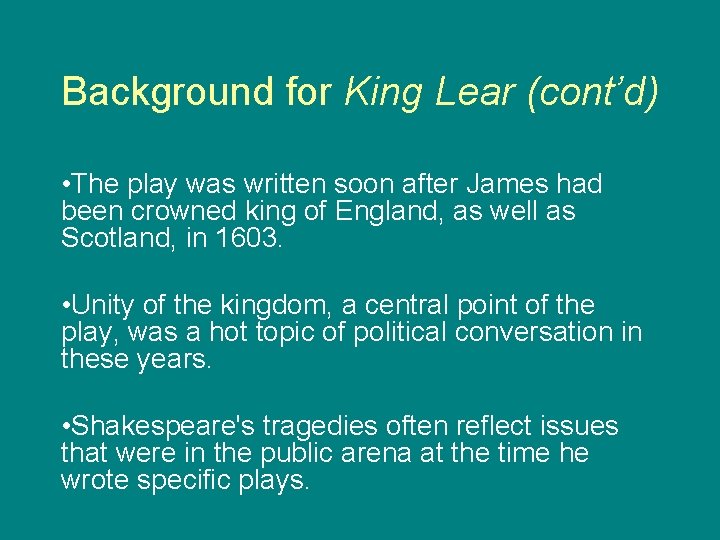 Background for King Lear (cont’d) • The play was written soon after James had