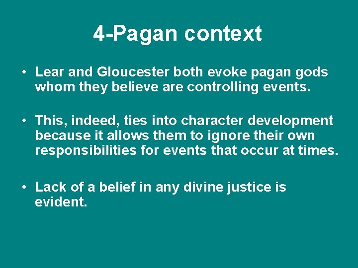 4 -Pagan context • Lear and Gloucester both evoke pagan gods whom they believe