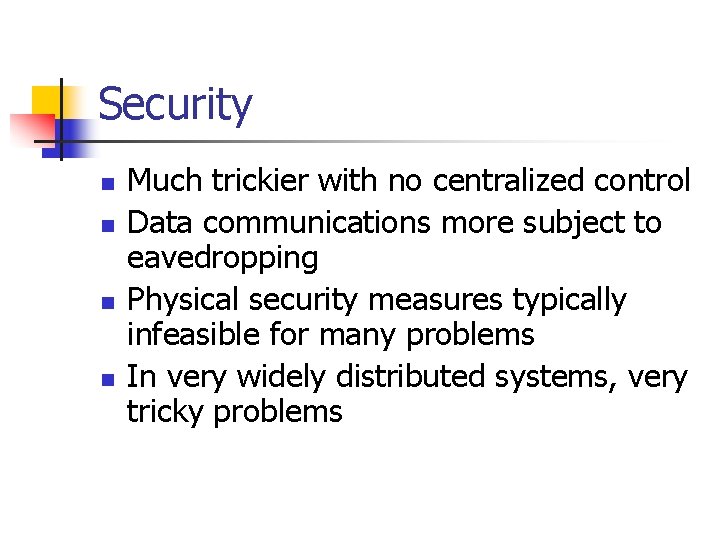 Security n n Much trickier with no centralized control Data communications more subject to