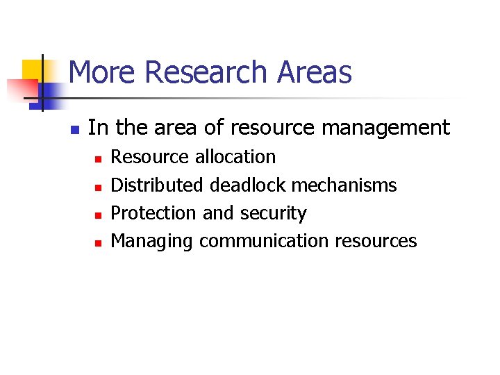 More Research Areas n In the area of resource management n n Resource allocation