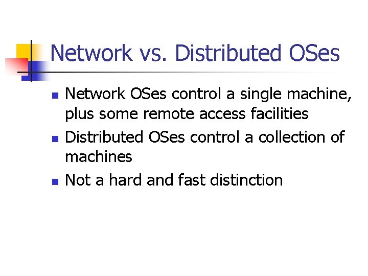 Network vs. Distributed OSes n n n Network OSes control a single machine, plus