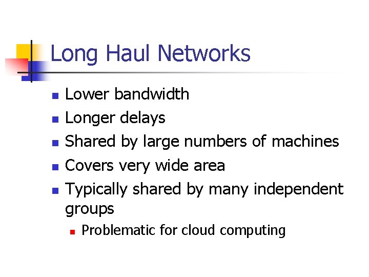 Long Haul Networks n n n Lower bandwidth Longer delays Shared by large numbers