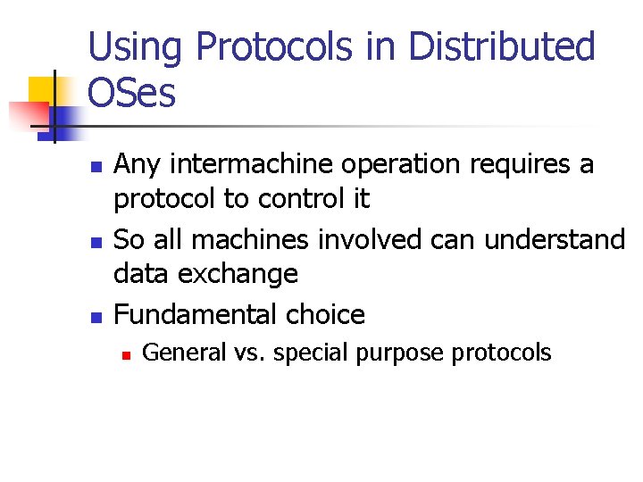 Using Protocols in Distributed OSes n n n Any intermachine operation requires a protocol