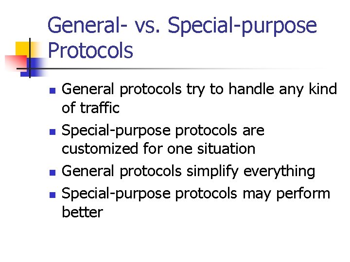 General- vs. Special-purpose Protocols n n General protocols try to handle any kind of
