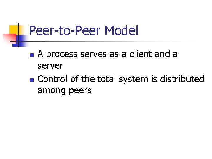 Peer-to-Peer Model n n A process serves as a client and a server Control