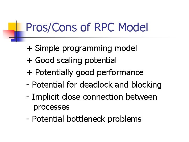 Pros/Cons of RPC Model + Simple programming model + Good scaling potential + Potentially