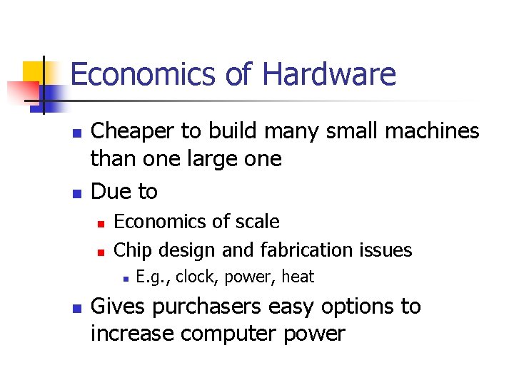 Economics of Hardware n n Cheaper to build many small machines than one large