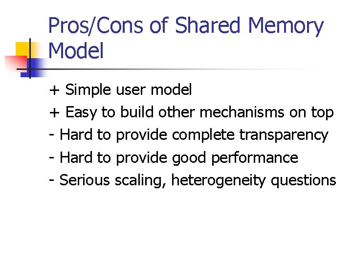 Pros/Cons of Shared Memory Model + Simple user model + Easy to build other