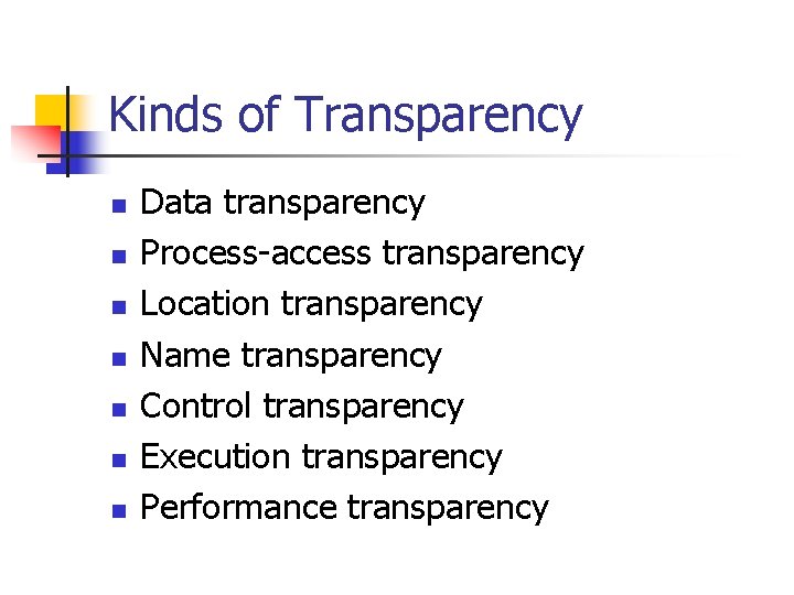 Kinds of Transparency n n n n Data transparency Process-access transparency Location transparency Name