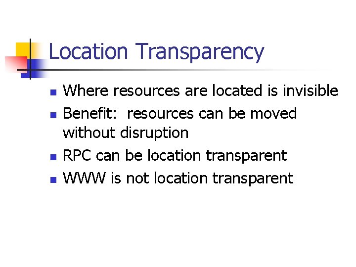 Location Transparency n n Where resources are located is invisible Benefit: resources can be