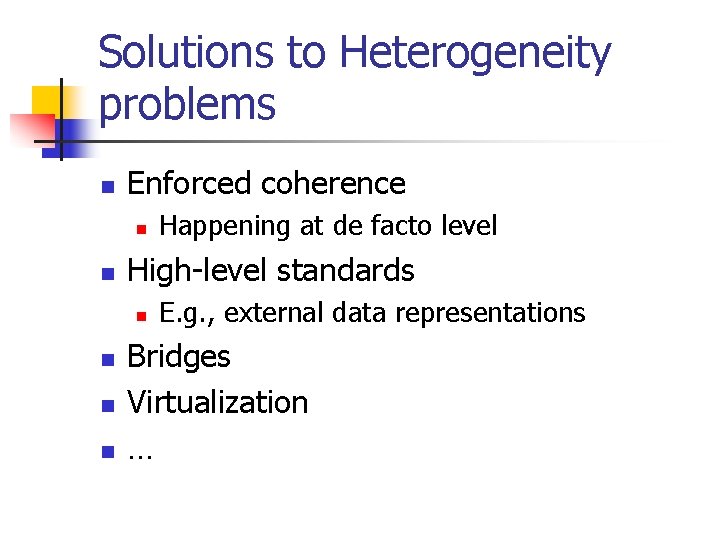 Solutions to Heterogeneity problems n Enforced coherence n n High-level standards n n Happening