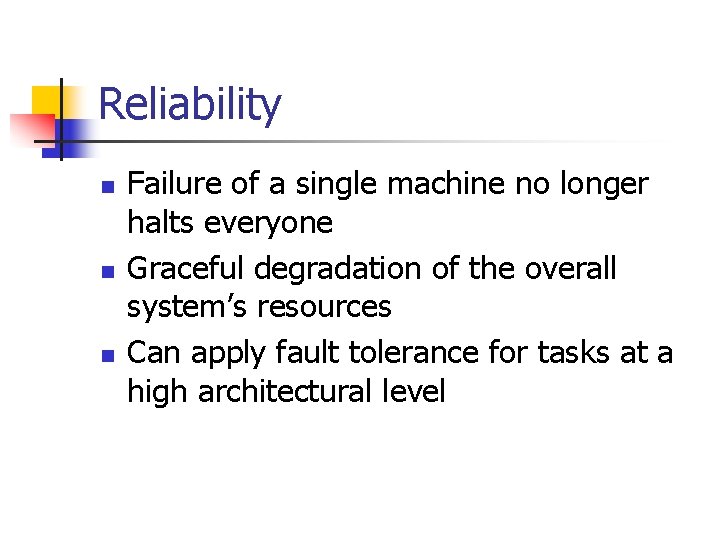 Reliability n n n Failure of a single machine no longer halts everyone Graceful