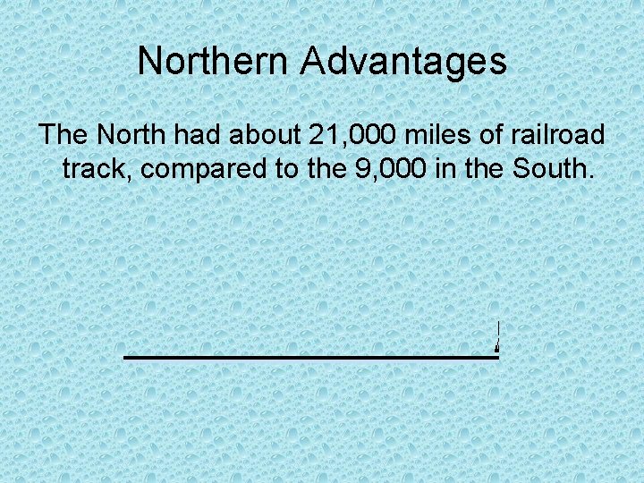 Northern Advantages The North had about 21, 000 miles of railroad track, compared to